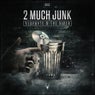 2 Much Junk - Extended Version