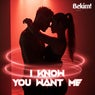 I Know You Want Me