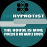 The House Is Mine / Pioneers Of The Warped Groove