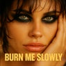 Burn Me Slowly