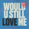 Would U Still Love Me (Lost Frequencies Remix)