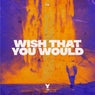 Wish That You Would