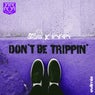 Don't Be Trippin