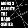 Mohs 3 Calcite: The Hard Series