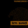 Im Sad (Original Mix)