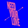 Need Your Love