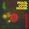Peace, Love, House.