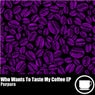 Who Wants To Taste My Coffee EP