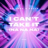 I Can't Take It (Na Na Na) (Extended Mix)