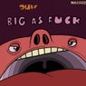 Big As Fuck