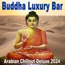 Buddha Luxury Bar - Arabian Chillout Deluxe 2024 (The Best Selection of Buddha Luxury Bar Etnic Chillout Melodies. Relaxing Deep Sounds for Chilling)