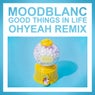 Good Things In Life (Ohyeah Remix)