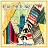 Be All The Things