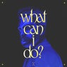 What Can I Do? (Extended Mix)