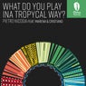 What Do You Play Ina Tropycal Way?