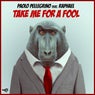 Take Me For A Fool