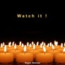 Watch It !