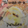 To Wake Up In Paradise