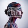 seconds to see  you