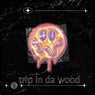 Trip In Da Wood