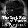 The Dark Side of Trance - Bad Resolution Vol. 2