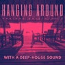 Hanging Around With A Deep-House Sound, Vol. 2