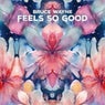 Feels So Good