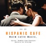 Hispanic Cafe - Warm Latin Music, Salsa, Rumba And Sensual Bolero For Dining, Vol. 08