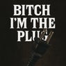 Bitch I'm The Plug