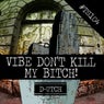 Vibe Don't Kill My Bitch!