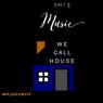 This Music We Call House