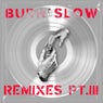 Burn Slow Remixes PT. III