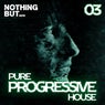 Nothing But... Pure Progressive House, Vol. 03