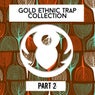 Gold Ethnic Trap Collection, Pt. 2
