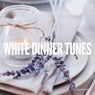 White Dinner Tunes, Vol. 1 (Perfect Dinner Chill Tunes)