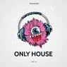 ONLY HOUSE