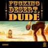Fucking Desert, Dude