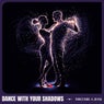 Dance With Your Shadows (Extended Mix)