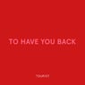 To Have You Back