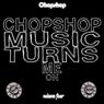 Chopshop Music Turns Me On Volume 4