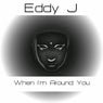Eddy J - When I'm Around You