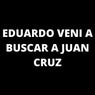 Eduardo veni a buscar a juan Cruz