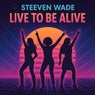 Live to Be Alive