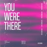 You Were There
