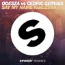 ODESZA vs Cedric Gervais - Say My Name (Remix) (feat. Zyra)
