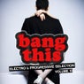 Bang This! - Electro & Progressive Selection Vol. 10