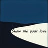 Show Me Your Love
