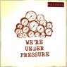 We're Under Pressure