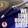 We Love House Beats