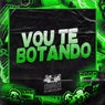 VOU TE BOTANDO
